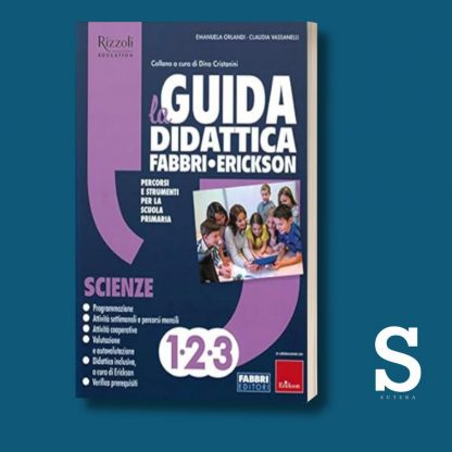 La Guida Didattica Fabbri-Erickson SCIENZE - Classi Prima, Seconda e Terza