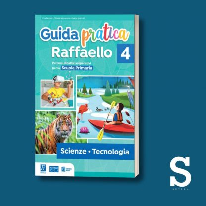 Guida Pratica Raffaello SCIENZE E TECNOLOGIA - Classe Quarta