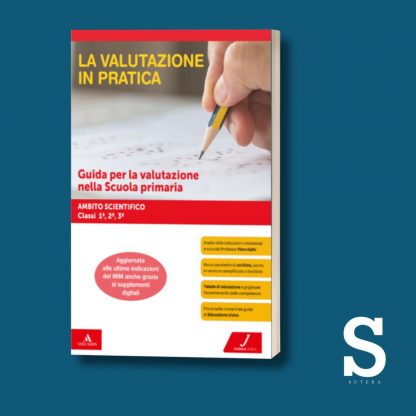 La Valutazione in Pratica AMBITO SCIENTIFICO - Classe Prima, Seconda e Terza + OMAGGIO Valutare in Primaria 2025