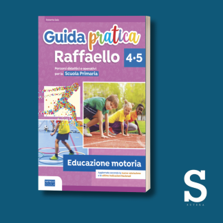 Guida Pratica Raffaello EDUCAZIONE MOTORIA - Classe Quarta e Quinta