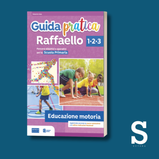 Guida Pratica Raffaello EDUCAZIONE MOTORIA - Classe Prima, Seconda e Terza
