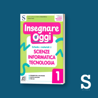Insegnare Oggi SCIENZE, INFORMATICA E TECNOLOGIA – Classe Prima