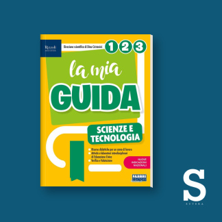 La mia guida SCIENZE E TECNOLOGIA – Classi Prima, Seconda e Terza